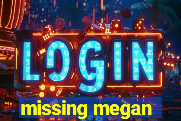 missing megan